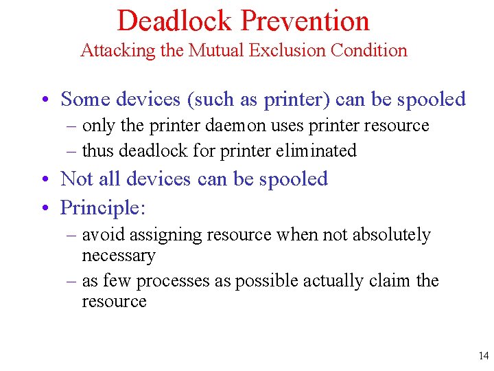 Deadlock Prevention Attacking the Mutual Exclusion Condition • Some devices (such as printer) can