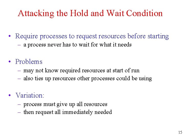 Attacking the Hold and Wait Condition • Require processes to request resources before starting