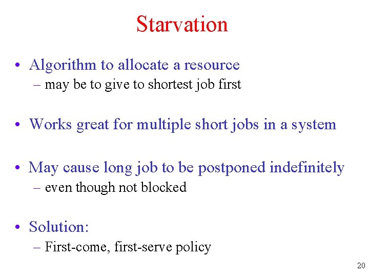 Starvation • Algorithm to allocate a resource – may be to give to shortest