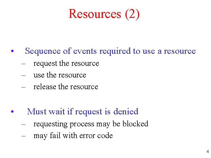 Resources (2) • Sequence of events required to use a resource – request the