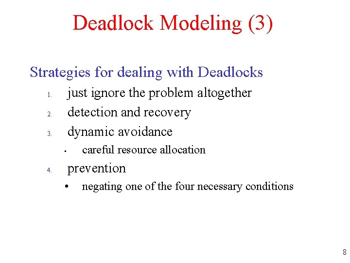 Deadlock Modeling (3) Strategies for dealing with Deadlocks just ignore the problem altogether detection