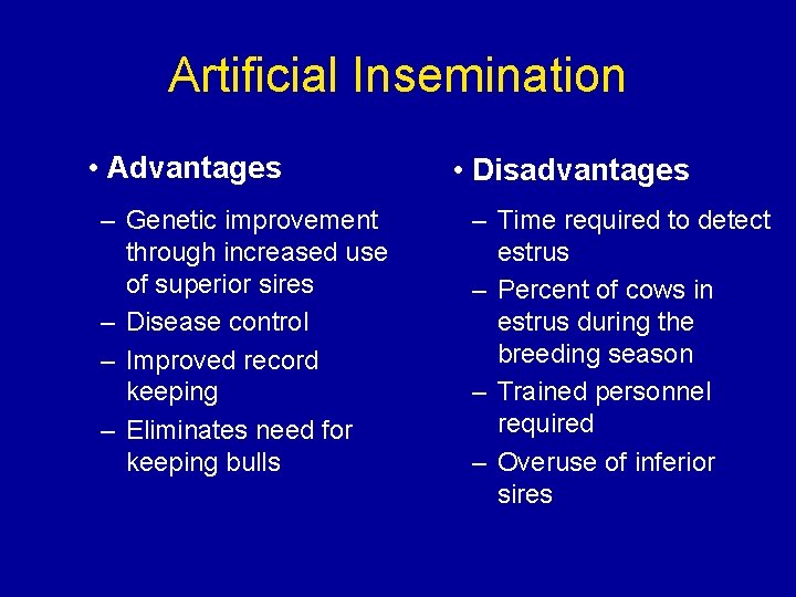 Artificial Insemination • Advantages – Genetic improvement through increased use of superior sires –