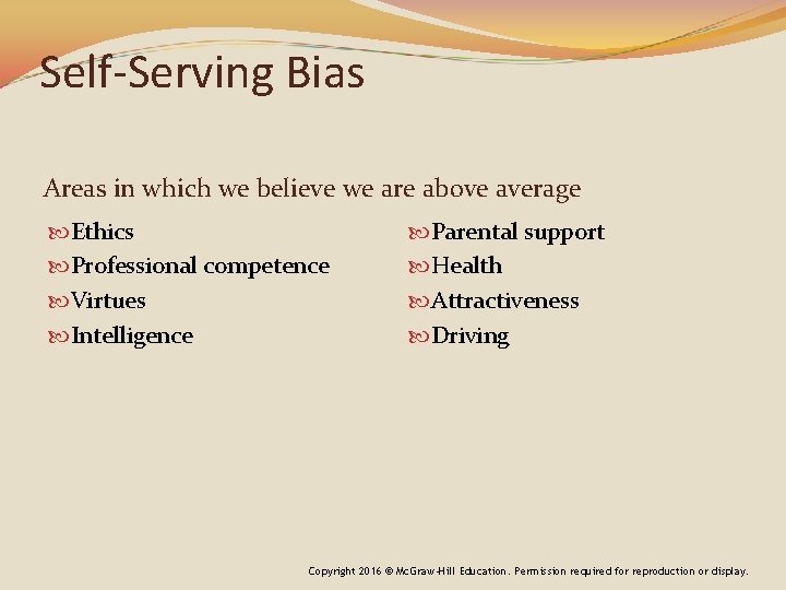 Self-Serving Bias Areas in which we believe we are above average Ethics Professional competence