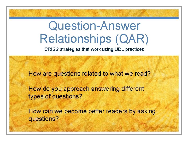 Question-Answer Relationships (QAR) CRISS strategies that work using UDL practices How are questions related