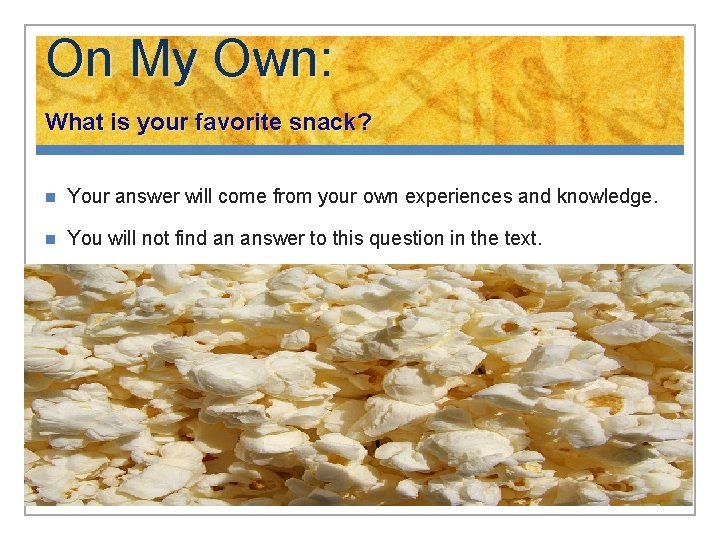On My Own: What is your favorite snack? n Your answer will come from