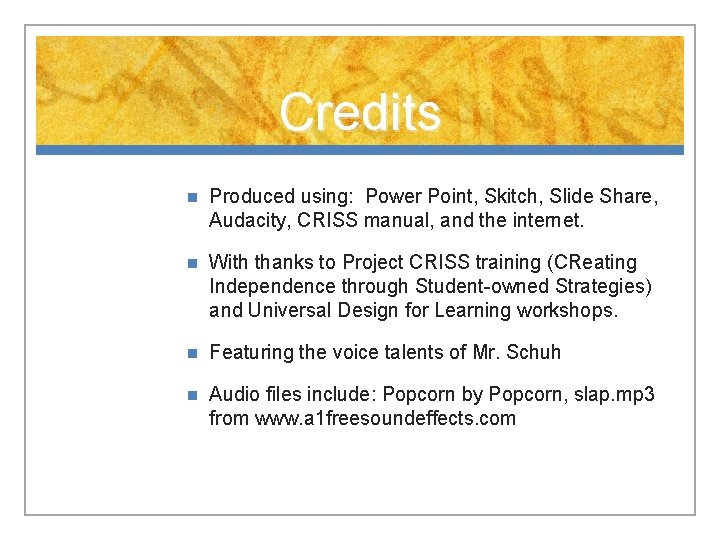 Credits n Produced using: Power Point, Skitch, Slide Share, Audacity, CRISS manual, and the