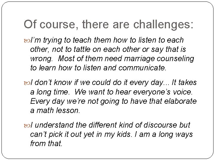 Of course, there are challenges: I’m trying to teach them how to listen to