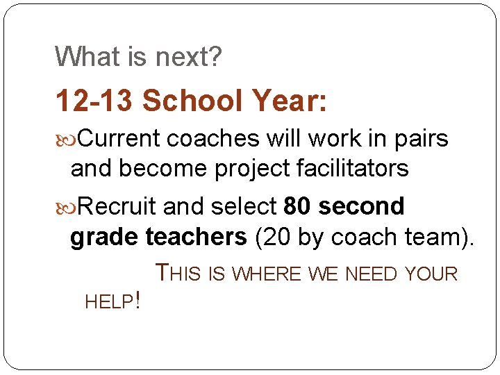 What is next? 12 -13 School Year: Current coaches will work in pairs and