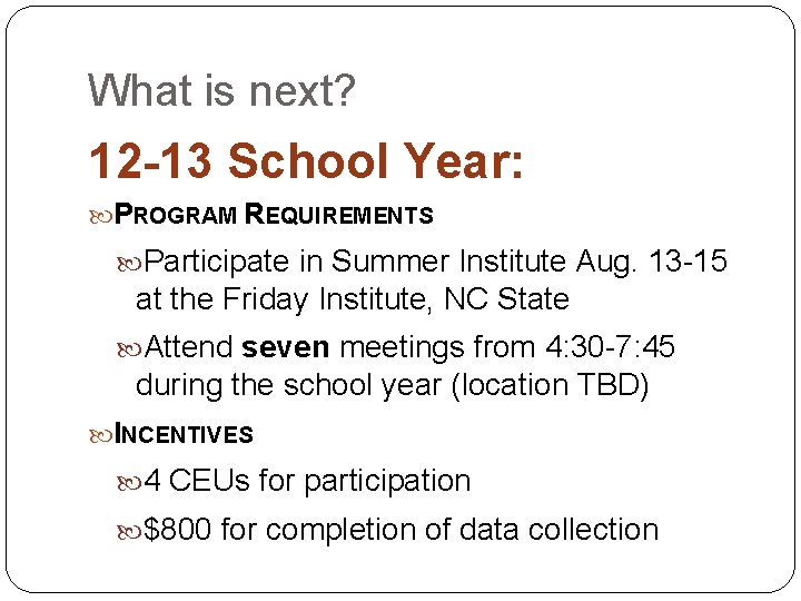 What is next? 12 -13 School Year: PROGRAM REQUIREMENTS Participate in Summer Institute Aug.