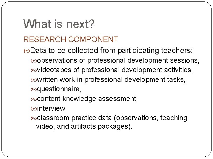 What is next? RESEARCH COMPONENT Data to be collected from participating teachers: observations of