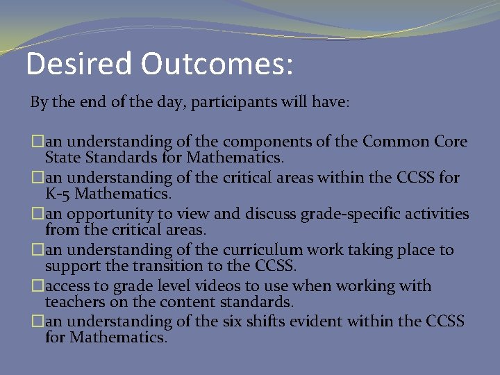 Desired Outcomes: By the end of the day, participants will have: �an understanding of