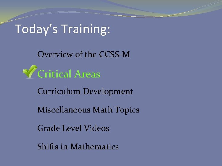Today’s Training: Overview of the CCSS-M Critical Areas Curriculum Development Miscellaneous Math Topics Grade