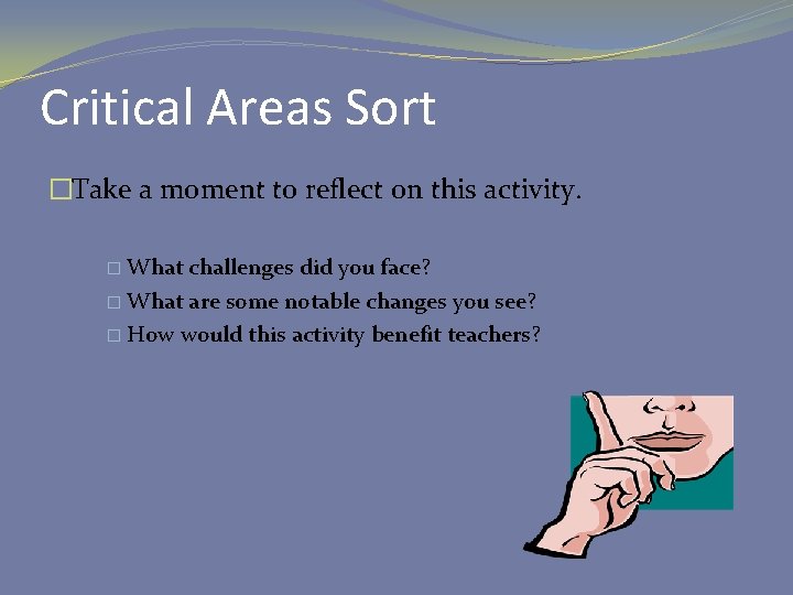 Critical Areas Sort �Take a moment to reflect on this activity. � What challenges