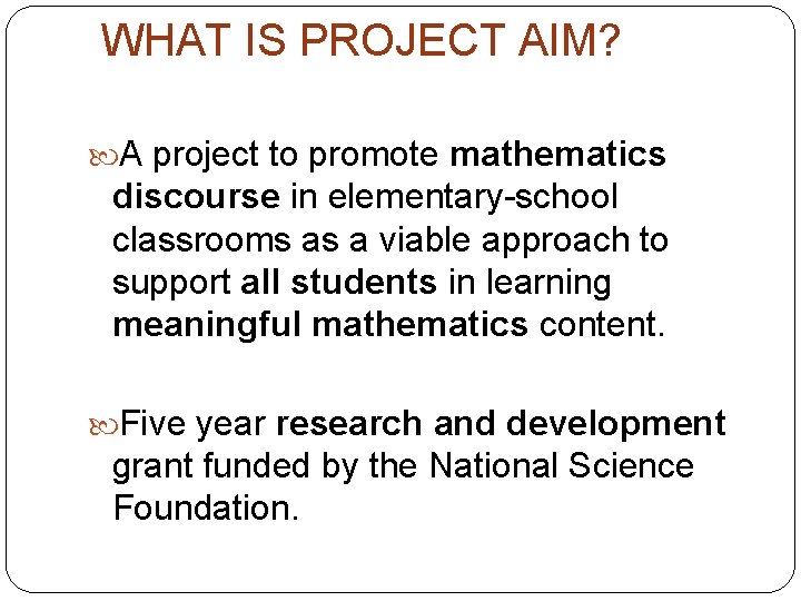 WHAT IS PROJECT AIM? A project to promote mathematics discourse in elementary-school classrooms as