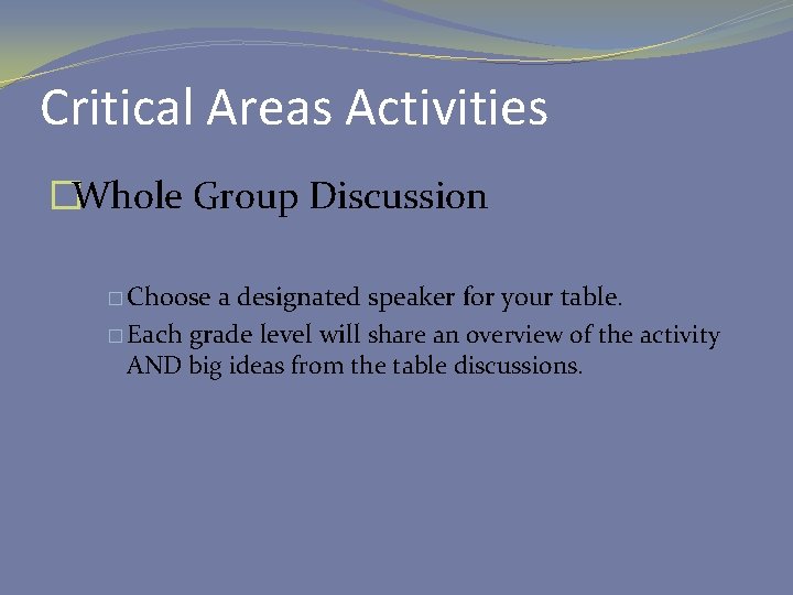 Critical Areas Activities �Whole Group Discussion � Choose a designated speaker for your table.