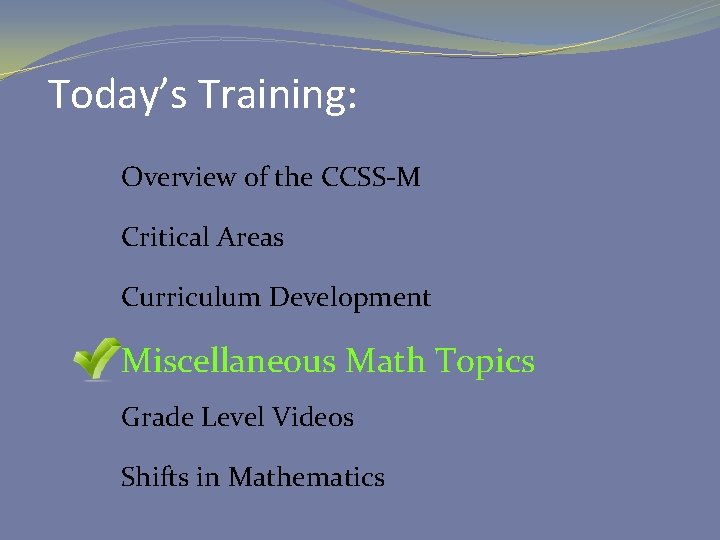 Today’s Training: Overview of the CCSS-M Critical Areas Curriculum Development Miscellaneous Math Topics Grade