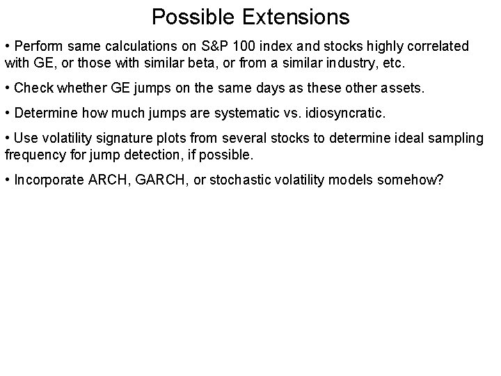 Possible Extensions • Perform same calculations on S&P 100 index and stocks highly correlated Possible Extensions • Perform same calculations on S&P 100 index and stocks highly correlated