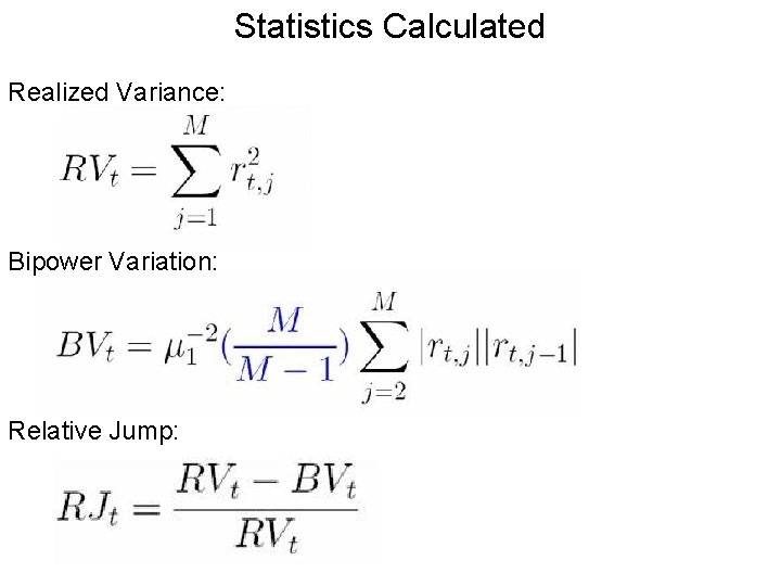 Statistics Calculated Realized Variance: Bipower Variation: Relative Jump: Statistics Calculated Realized Variance: Bipower Variation: Relative Jump: