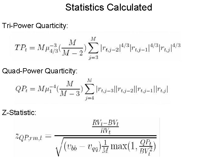 Statistics Calculated Tri-Power Quarticity: Quad-Power Quarticity: Z-Statistic: Statistics Calculated Tri-Power Quarticity: Quad-Power Quarticity: Z-Statistic:
