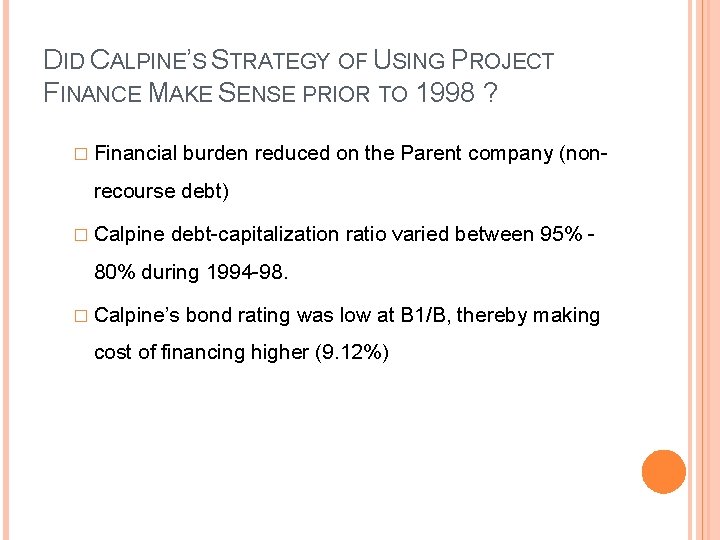 DID CALPINE’S STRATEGY OF USING PROJECT FINANCE MAKE SENSE PRIOR TO 1998 ? �