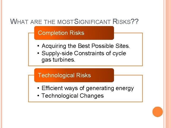 WHAT ARE THE MOST SIGNIFICANT RISKS? ? Completion Risks • Acquiring the Best Possible