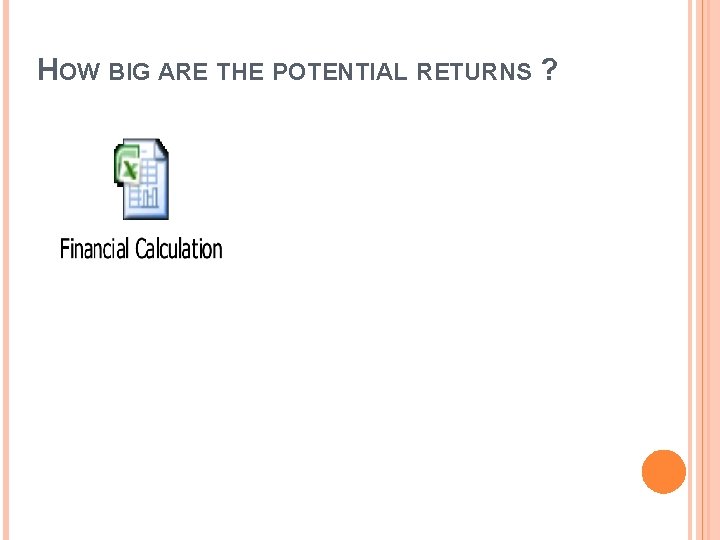 HOW BIG ARE THE POTENTIAL RETURNS ? 