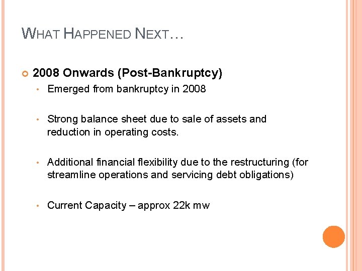 WHAT HAPPENED NEXT… 2008 Onwards (Post-Bankruptcy) • Emerged from bankruptcy in 2008 • Strong