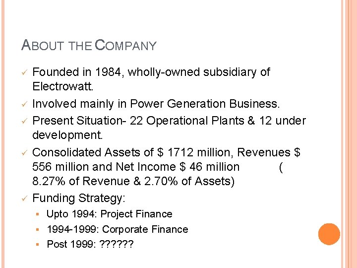 ABOUT THE COMPANY ü ü ü Founded in 1984, wholly-owned subsidiary of Electrowatt. Involved