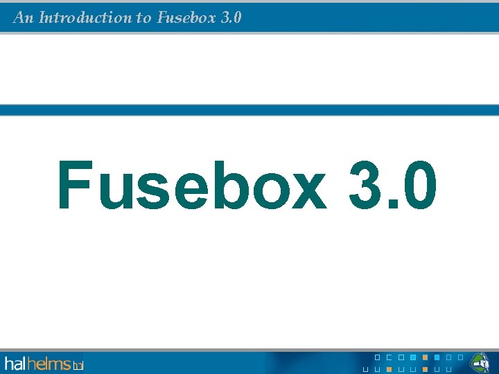 An Introduction to Fusebox 3. 0 