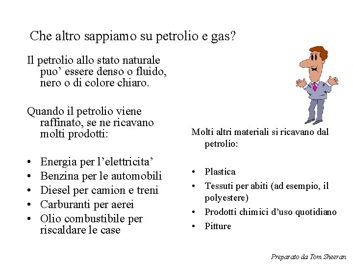 Che altro sappiamo su petrolio e gas? Il petrolio allo stato naturale puo’ essere