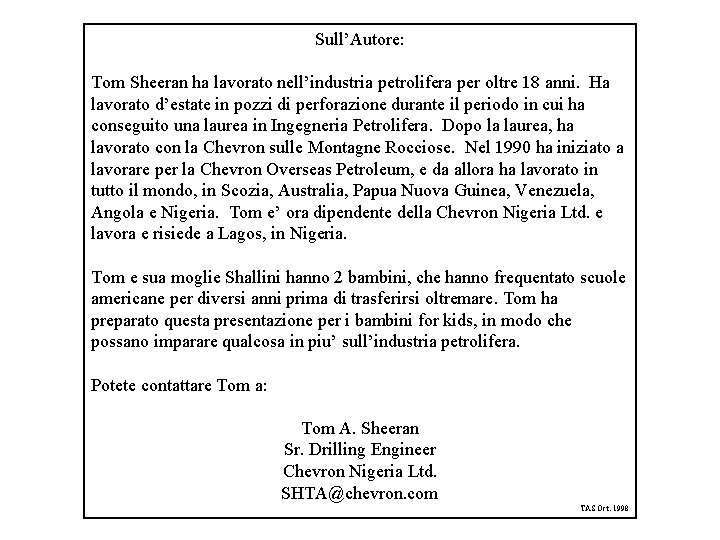 Sull’Autore: Tom Sheeran ha lavorato nell’industria petrolifera per oltre 18 anni. Ha lavorato d’estate