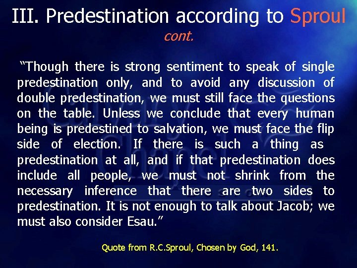 III. Predestination according to Sproul cont. “Though there is strong sentiment to speak of