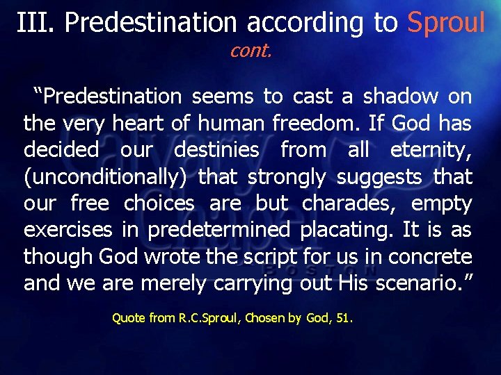 III. Predestination according to Sproul cont. “Predestination seems to cast a shadow on the