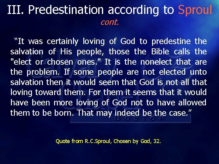 III. Predestination according to Sproul cont. “It was certainly loving of God to predestine