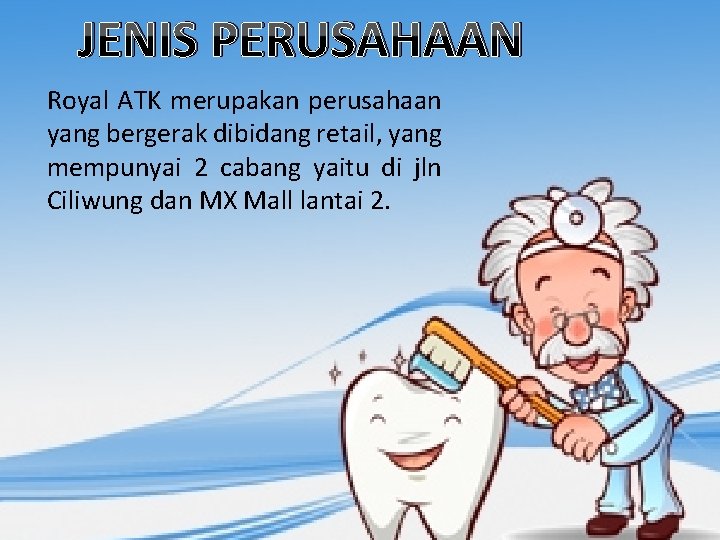 JENIS PERUSAHAAN Royal ATK merupakan perusahaan yang bergerak dibidang retail, yang mempunyai 2 cabang