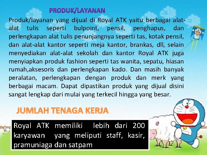 Produk/layanan yang dijual di Royal ATK yaitu berbagai alat tulis seperti bulpoint, pensil, penghapus,