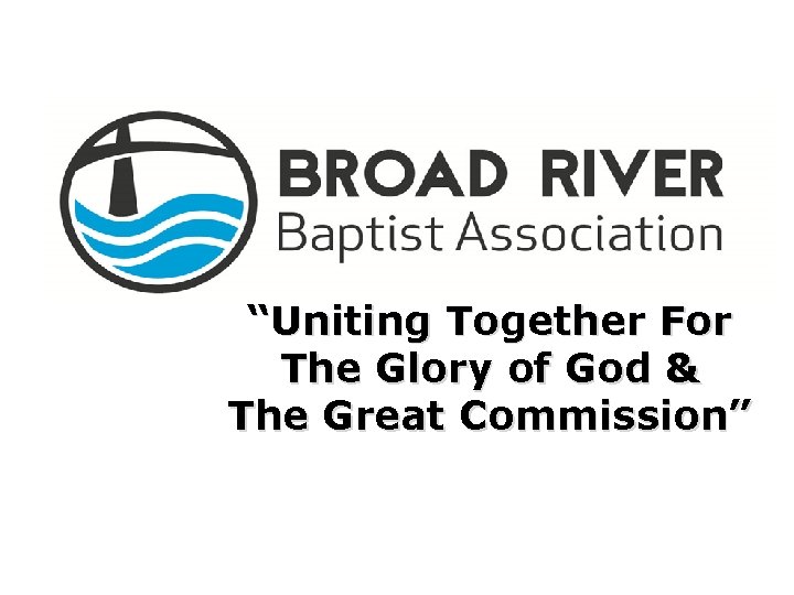 “Uniting Together For The Glory of God & The Great Commission” 