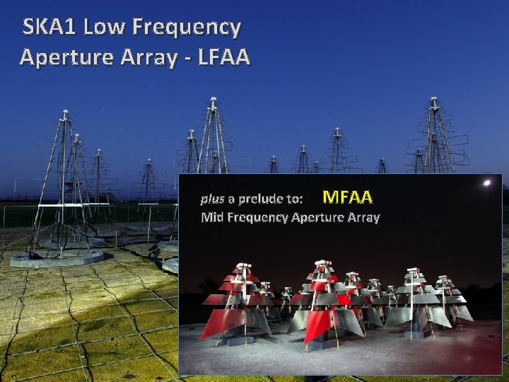 SKA 1 Low Frequency Aperture Array - LFAA plus a prelude to: MFAA Mid