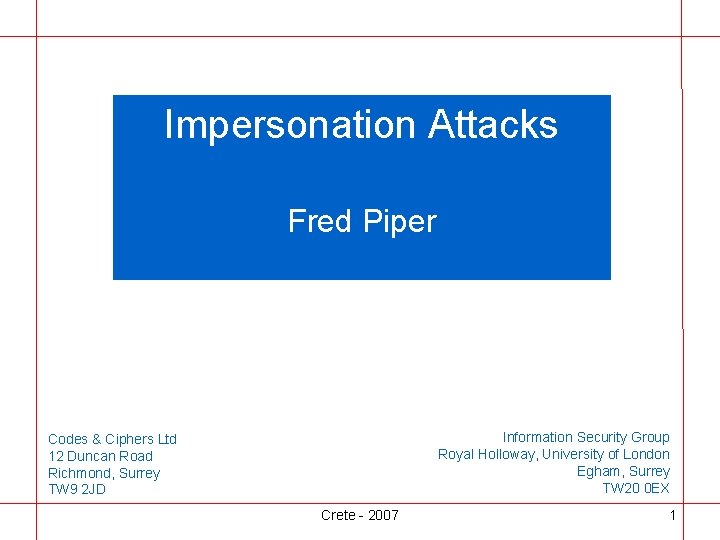 Impersonation Attacks Fred Piper Information Security Group Royal Holloway, University of London Egham, Surrey