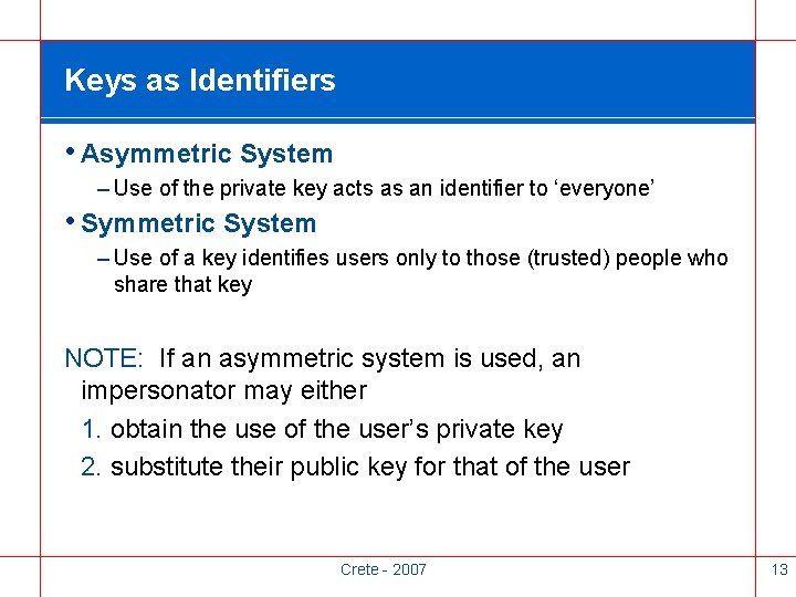 Keys as Identifiers • Asymmetric System – Use of the private key acts as