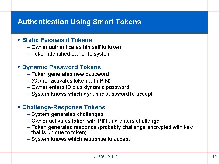 Authentication Using Smart Tokens • Static Password Tokens – Owner authenticates himself to token
