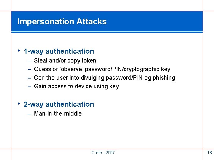 Impersonation Attacks • 1 -way authentication – – Steal and/or copy token Guess or