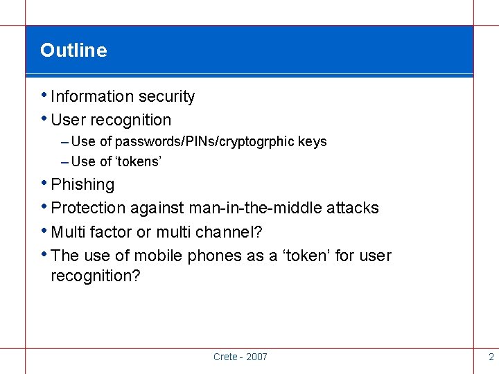 Outline • Information security • User recognition – Use of passwords/PINs/cryptogrphic keys – Use