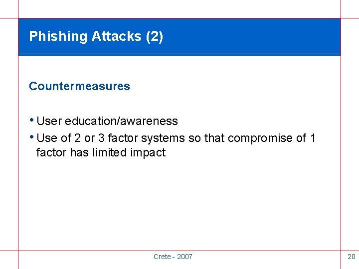 Phishing Attacks (2) Countermeasures • User education/awareness • Use of 2 or 3 factor