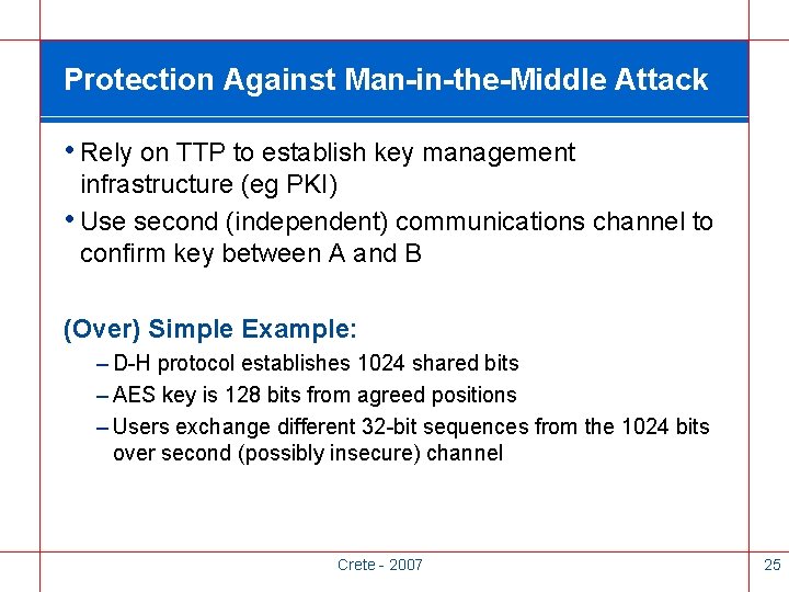 Protection Against Man-in-the-Middle Attack • Rely on TTP to establish key management infrastructure (eg