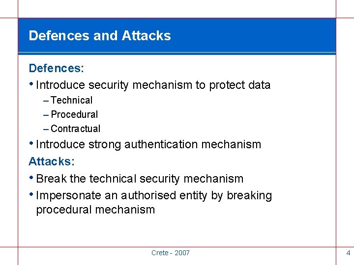 Defences and Attacks Defences: • Introduce security mechanism to protect data – Technical –