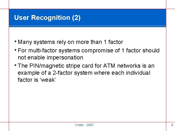 User Recognition (2) • Many systems rely on more than 1 factor • For