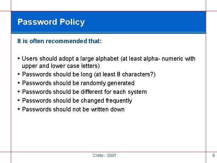 Password Policy It is often recommended that: • Users should adopt a large alphabet