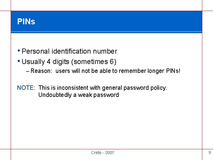 PINs • Personal identification number • Usually 4 digits (sometimes 6) – Reason: users