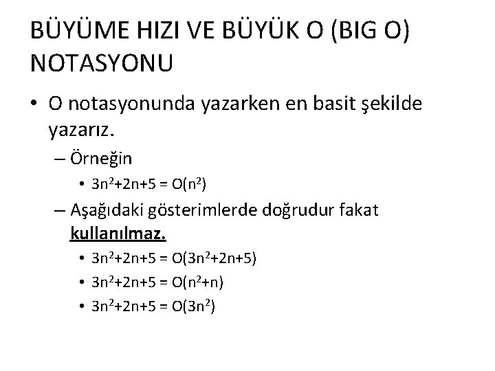 BÜYÜME HIZI VE BÜYÜK O (BIG O) NOTASYONU • O notasyonunda yazarken en basit